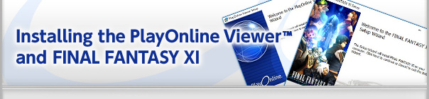 Installing the PlayOnline Viewer&reg; and FINAL FANTASY XI